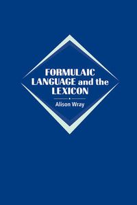 Formulaic Language and the Lexicon; Alison Wray; 2005
