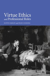 Virtue Ethics and Professional Roles; Justin Oakley; 2006