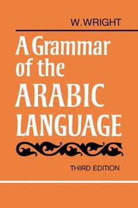 A Grammar of the Arabic Language Combined Volume Paperback; W. Wright; 1967