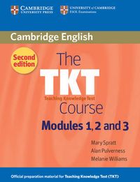 The TKT Course Modules 1, 2 and 3; Mary Spratt, Alan Pulverness, Melanie Williams; 2011