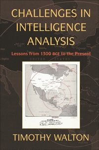 Challenges in Intelligence Analysis; Timothy Walton; 2010