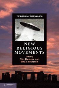 The Cambridge Companion to New Religious Movements; Olav Hammer; 2012