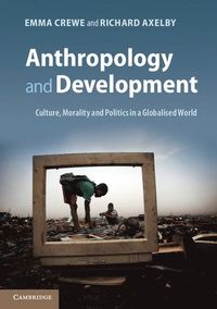 Anthropology and Development; Emma Crewe; 2013