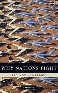 Why Nations Fight; Richard Ned Lebow; 2010