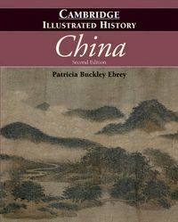 The Cambridge Illustrated History of China; Patricia Buckley Ebrey; 2010