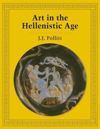 Art in the Hellenistic Age; Jerome Jordan Pollitt; 1986