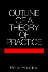 Outline of a Theory of Practice; Pierre Bourdieu; 1977