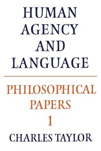 Philosophical Papers: Volume 1, Human Agency and Language; Charles Taylor; 1985