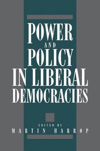 Power and Policy in Liberal Democracies; Martin Harrop; 1992