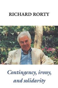 Contingency, Irony, and Solidarity; Richard Rorty; 1989