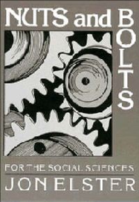 Nuts and Bolts for the Social Sciences; Jon Elster; 1989