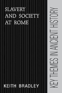 Slavery and Society at Rome; Keith Bradley; 1994