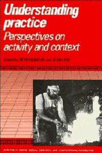 Understanding Practice; Seth (EDT) Chaiklin, Jean (EDT) Lave; 1993