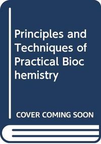 Principles and Techniques of Practical Biochemistry; Keith Wilson; 1994