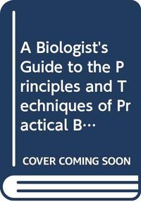 A Biologist's Guide to the Principles and Techniques of Practical Biochemistry; Keith Wilson; 1991
