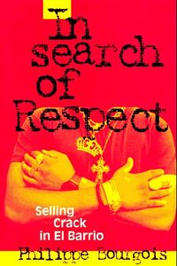 In search of respect : selling crack in El Barrio; Philippe I. Bourgois; 1995