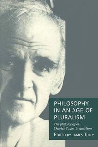 Philosophy in an Age of Pluralism; Charles Taylor; 1994