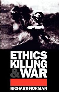 Ethics, Killing and War; Richard Norman; 1995