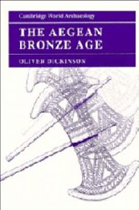 The Aegean Bronze Age; Oliver Dickinson; 1994