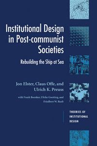 Institutional Design in Post-Communist Societies; Jon Elster, Claus Offe, Ulrich K. Preuss; 1998