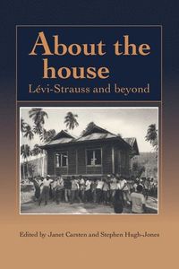 About the House; Janet Carsten, Stephen Hugh-Jones; 1995