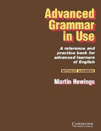 Advanced Grammar in Use without answers; Martin Hewings; 1999