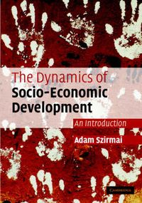 The Dynamics of Socio-Economic Development; Szirmai Adam; 2005