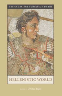 The Cambridge Companion to the Hellenistic World; Glenn R Bugh; 2006