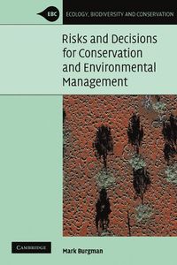 Risks and Decisions for Conservation and Environmental Management; Mark Burgman; 2005