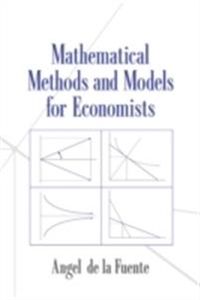 Mathematical Methods and Models for Economists; Angel De La Fuente; 2000