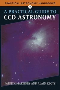 A Practical Guide to CCD Astronomy; Patrick Martinez; 1997