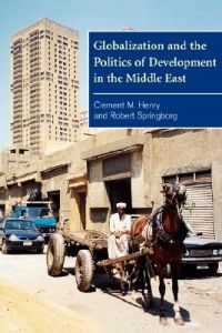 Globalization and the Politics of Development in the Middle East; Clement Henry Moore, Clement M. Henry, Robert Springborg; 2001
