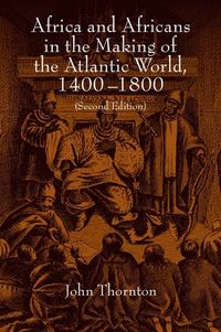 Africa and Africans in the Making of the Atlantic World, 1400-1800; John Thornton; 1998