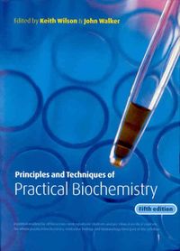 Principles and Techniques of Practical Biochemistry; Keith Wilson; 2000