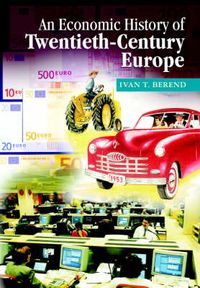 An Economic History of Twentieth-Century Europe; Ivan T. Berend; 2006
