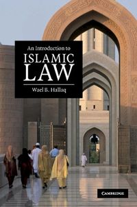 An Introduction to Islamic Law; Wael B Hallaq; 2009