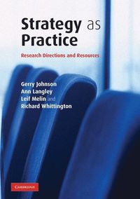 Strategy as Practice; Gerry Johnson, Ann Langley, Leif Melin, Richard Whittington; 2007