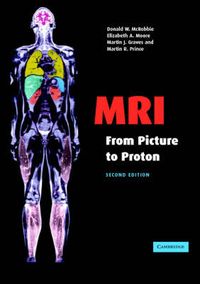 MRI From Picture to Proton; Donald W McRobbie; 2009