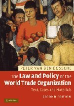 The Law and Policy of the World Trade Organization; Peter van den Bossche; 2008