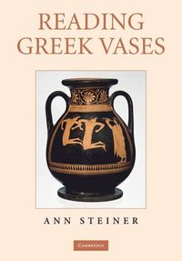 Reading Greek Vases; Ann Steiner; 2008