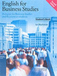English for Business Studies Student's Book: A Course for Business Studies and Economics StudentsCambridge professional EnglishEnglish for Business StudiesEnglish for Business Studies: A Course for Business Studies and Economics Students : Student's Book, Ian Mackenzie, ISBN 0521752876, 9780521752879; Ian MacKenzie; 2002