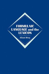 Formulaic Language and the Lexicon; Alison Wray; 2002