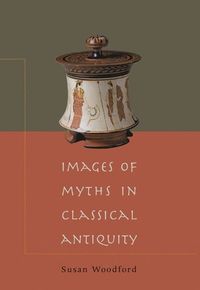 Images of Myths in Classical Antiquity; Susan Woodford; 2002