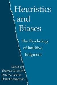 Heuristics and Biases; Thomas Gilovich, Dale W. Griffin, Daniel Kahneman; 2002