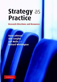 Strategy as Practice; Gerry Johnson, Ann Langley, Leif Melin, Richard Whittington; 2007