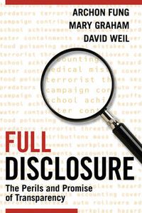 Full Disclosure; Archon Fung, Mary Graham, David Weil; 2007
