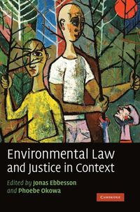 Environmental Law and Justice in Context; Jonas Ebbesson; 2009