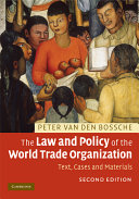 The Law and Policy of the World Trade Organization; Peter Van den Bossche; 2008