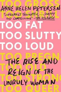 Too Fat, Too Slutty, Too Loud; Anne Helen Petersen; 2018