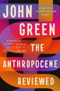 The Anthropocene Reviewed; John Green; 2021